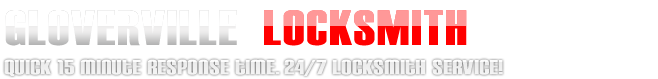 Gloverville  Locksmith  . quick  response time. 24/7 locksmith service.